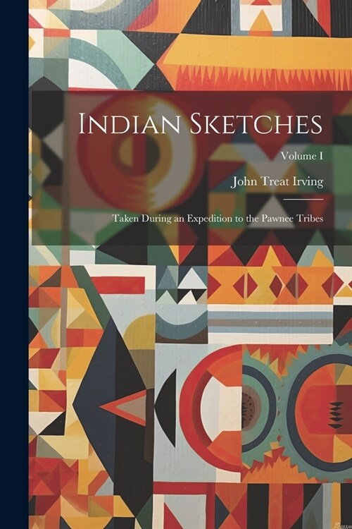 Indian Sketches: Taken During an Expedition to the Pawnee Tribes; Volume I (Paperback)