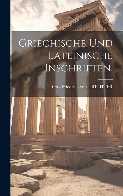 Griechische und Lateinische Inschriften. (Hardcover)