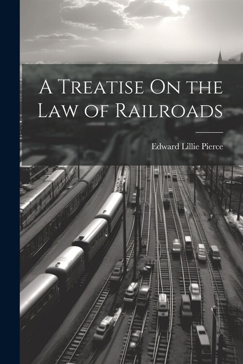 A Treatise On the Law of Railroads (Paperback)