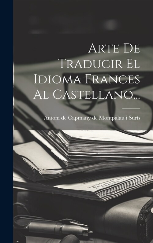 Arte De Traducir El Idioma Frances Al Castellano... (Hardcover)