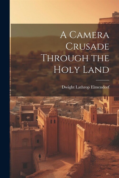 A Camera Crusade Through the Holy Land (Paperback)