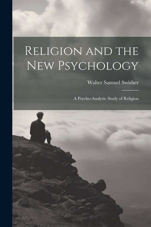 Religion and the New Psychology: A Psycho-analytic Study of Religion (Paperback)