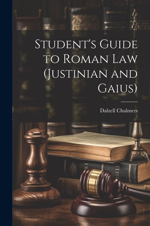 Students Guide to Roman Law (Justinian and Gaius) (Paperback)