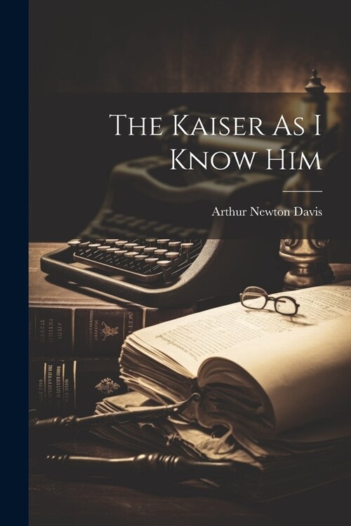 The Kaiser As I Know Him (Paperback)