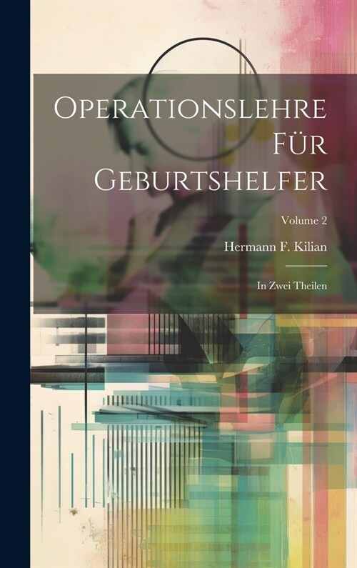 Operationslehre F? Geburtshelfer: In Zwei Theilen; Volume 2 (Hardcover)