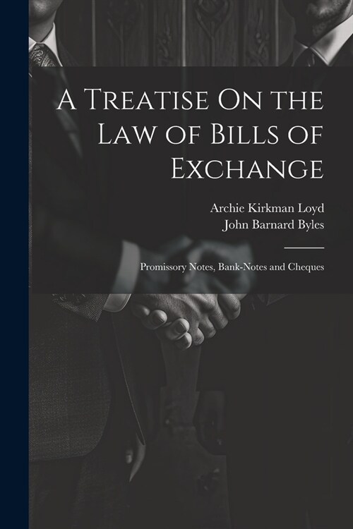 A Treatise On the Law of Bills of Exchange: Promissory Notes, Bank-Notes and Cheques (Paperback)
