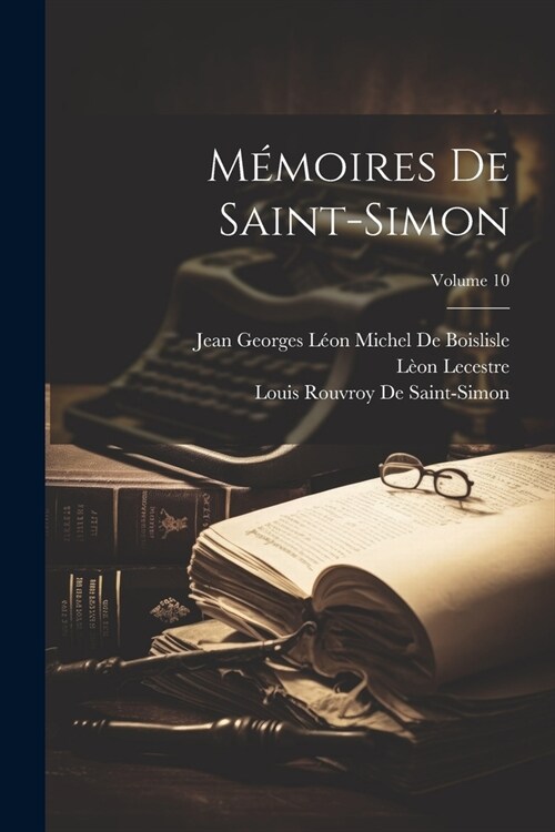 M?oires De Saint-Simon; Volume 10 (Paperback)