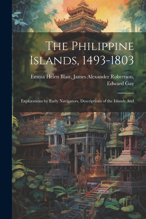 The Philippine Islands, 1493-1803: Explorations by Early Navigators, Descriptions of the Islands And (Paperback)