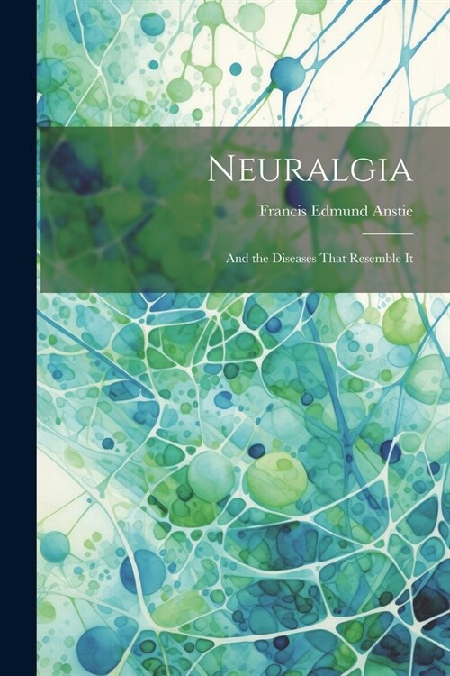 Neuralgia: And the Diseases That Resemble It (Paperback)