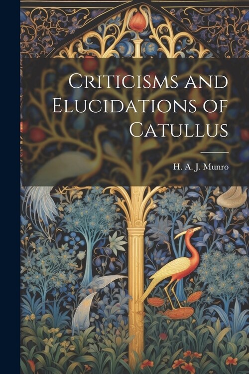 Criticisms and Elucidations of Catullus (Paperback)