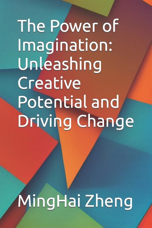 The Power of Imagination: Unleashing Creative Potential and Driving Change (Paperback)
