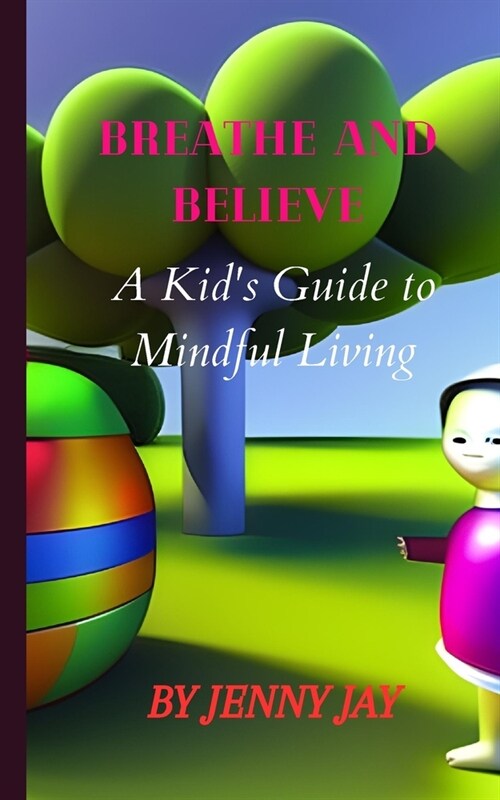 Breathe and Believe: : A Kids Guide to Mindful Living (Paperback)