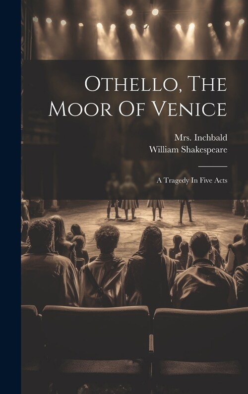 Othello, The Moor Of Venice: A Tragedy In Five Acts (Hardcover)