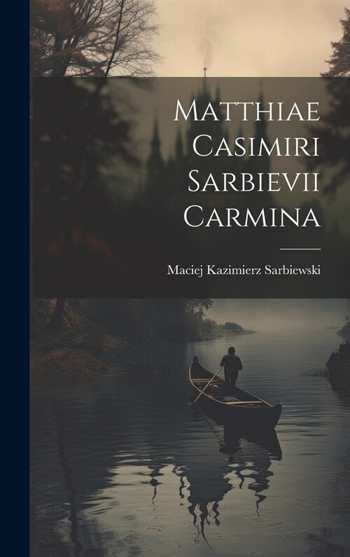 Matthiae Casimiri Sarbievii Carmina (Hardcover)