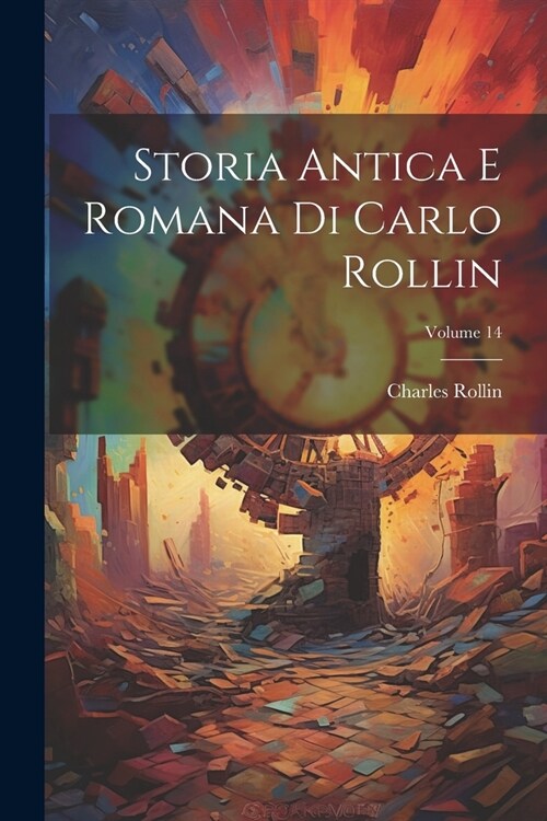 Storia Antica E Romana Di Carlo Rollin; Volume 14 (Paperback)