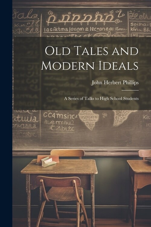 Old Tales and Modern Ideals: A Series of Talks to High School Students (Paperback)