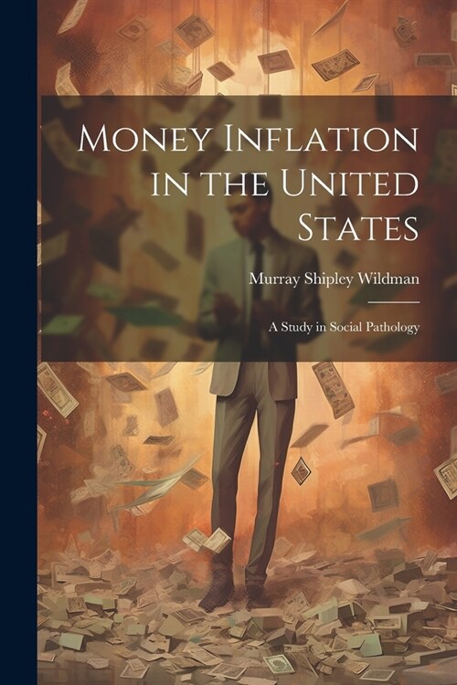 Money Inflation in the United States: A Study in Social Pathology (Paperback)