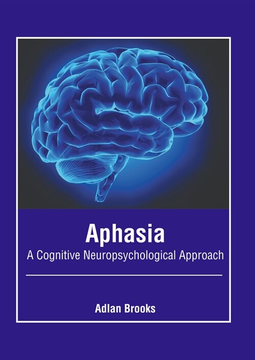 Aphasia: A Cognitive Neuropsychological Approach (Hardcover)