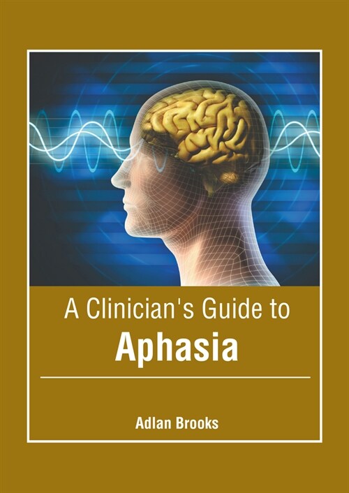 A Clinicians Guide to Aphasia (Hardcover)