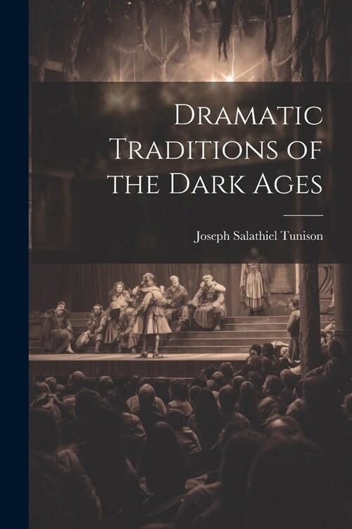 Dramatic Traditions of the Dark Ages (Paperback)