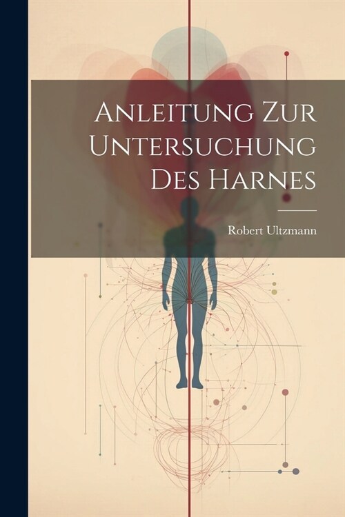 Anleitung zur Untersuchung des Harnes (Paperback)