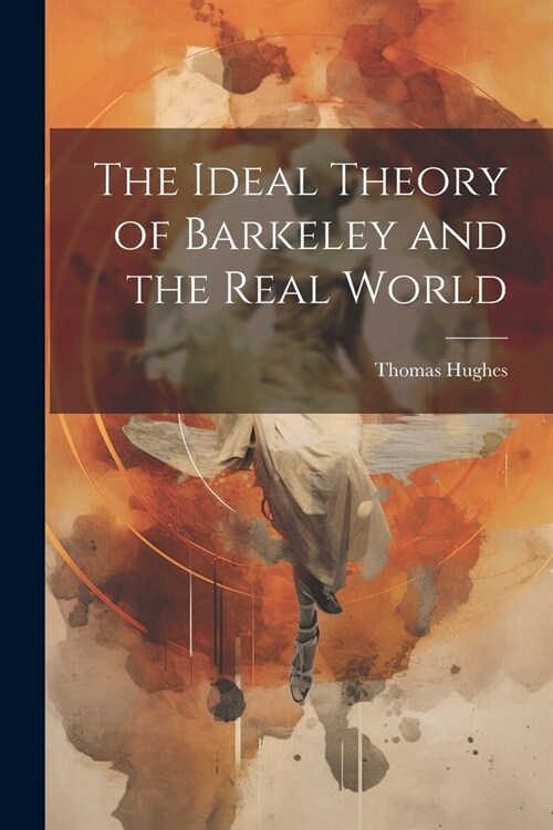 The Ideal Theory of Barkeley and the Real World (Paperback)