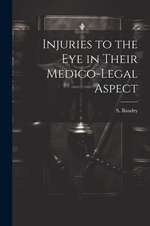 Injuries to the Eye in Their Medico-Legal Aspect (Paperback)