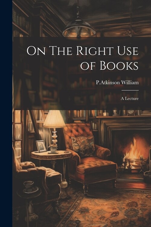 On The Right Use of Books: A Lecture (Paperback)