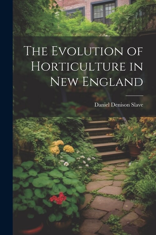 The Evolution of Horticulture in New England (Paperback)