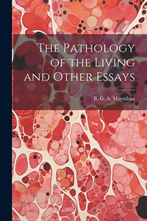 The Pathology of the Living and Other Essays (Paperback)