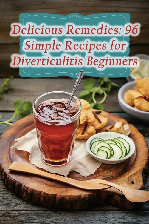 Delicious Remedies: 96 Simple Recipes for Diverticulitis Beginners (Paperback)