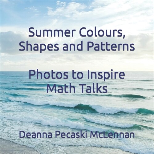 Summer Colours, Shapes and Patterns: Photos to Inspire Math Talks (Paperback)