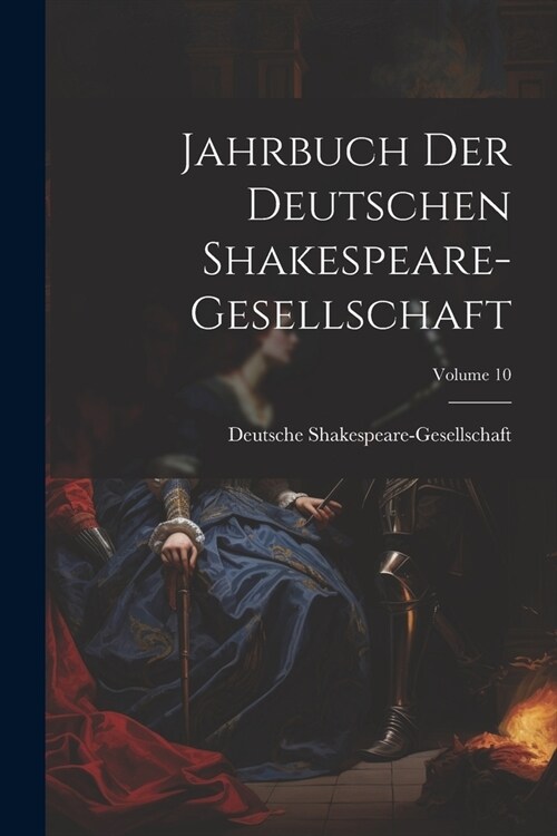 Jahrbuch Der Deutschen Shakespeare-Gesellschaft; Volume 10 (Paperback)