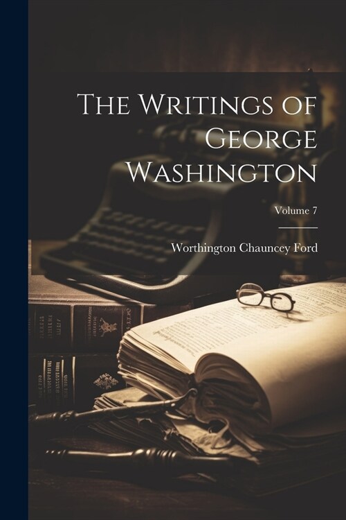 The Writings of George Washington; Volume 7 (Paperback)