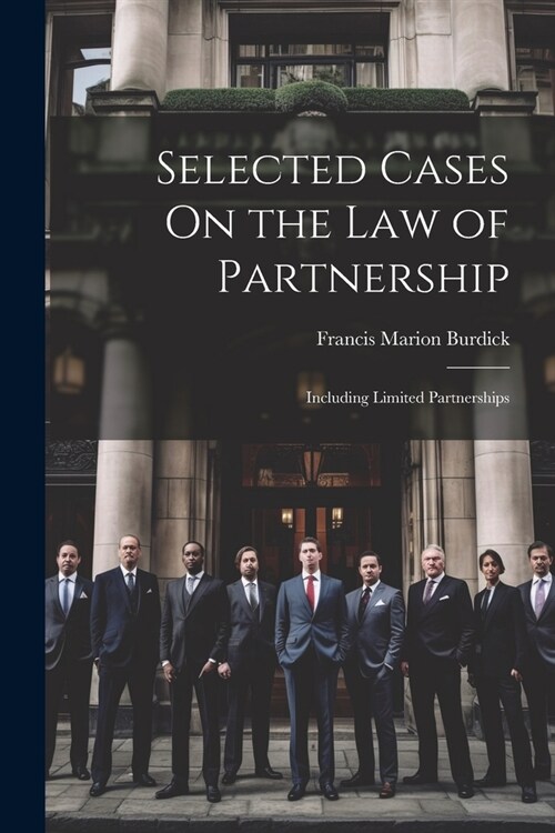 Selected Cases On the Law of Partnership: Including Limited Partnerships (Paperback)