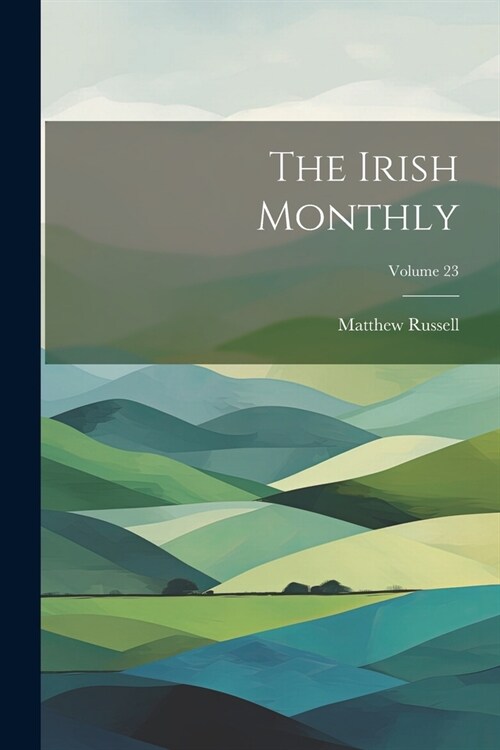 The Irish Monthly; Volume 23 (Paperback)