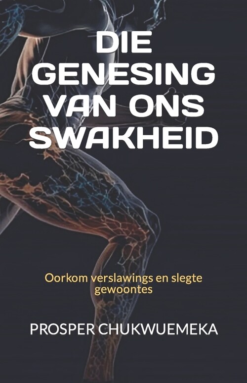 Die Genesing Van Ons Swakheid: Oorkom verslawings en slegte gewoontes (Paperback)