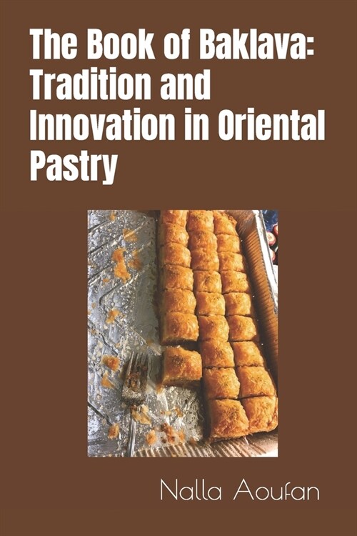 The Book of Baklava: Tradition and Innovation in Oriental Pastry (Paperback)
