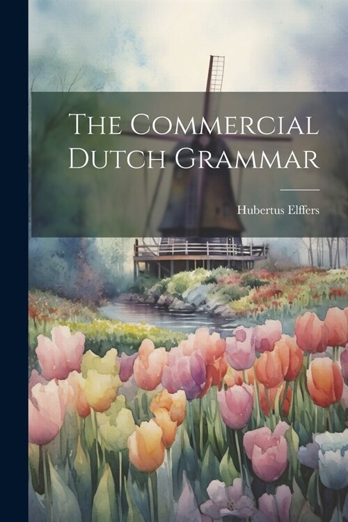 The Commercial Dutch Grammar (Paperback)