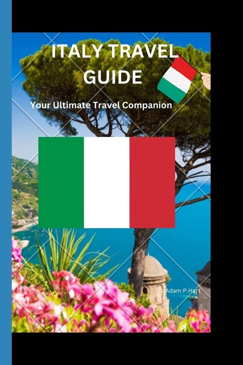 Italy Travel Guide: Your Ultimate Travel Companion (Paperback)