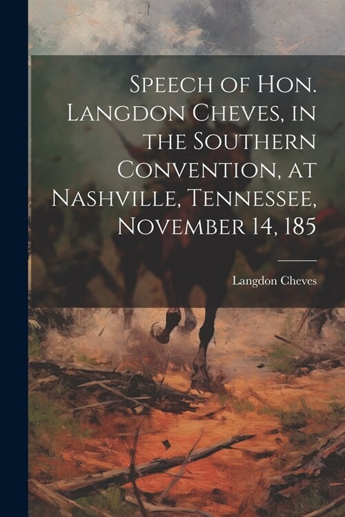 Speech of Hon. Langdon Cheves, in the Southern Convention, at Nashville, Tennessee, November 14, 185 (Paperback)