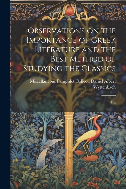 Observations on the Importance of Greek Literature and the Best Method of Studying the Classics: Tra (Paperback)
