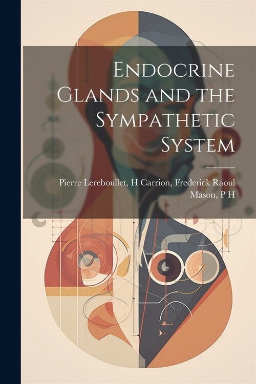 Endocrine Glands and the Sympathetic System (Paperback)