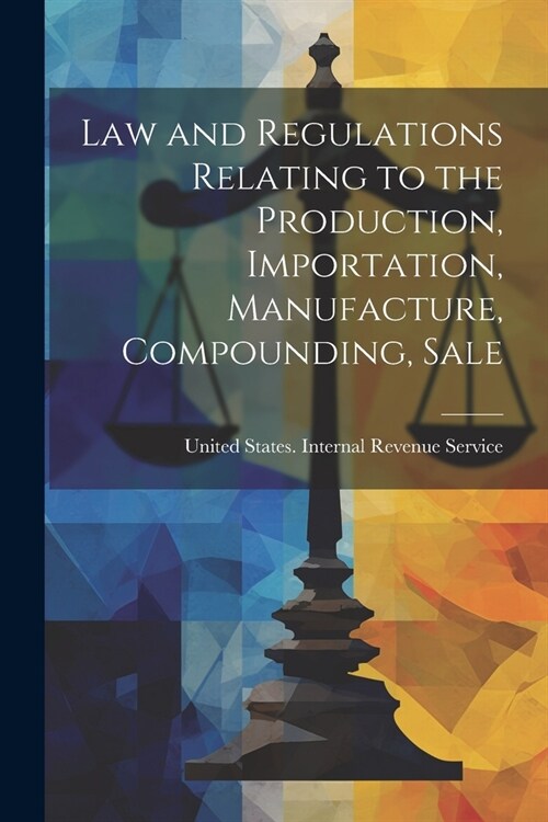 Law and Regulations Relating to the Production, Importation, Manufacture, Compounding, Sale (Paperback)