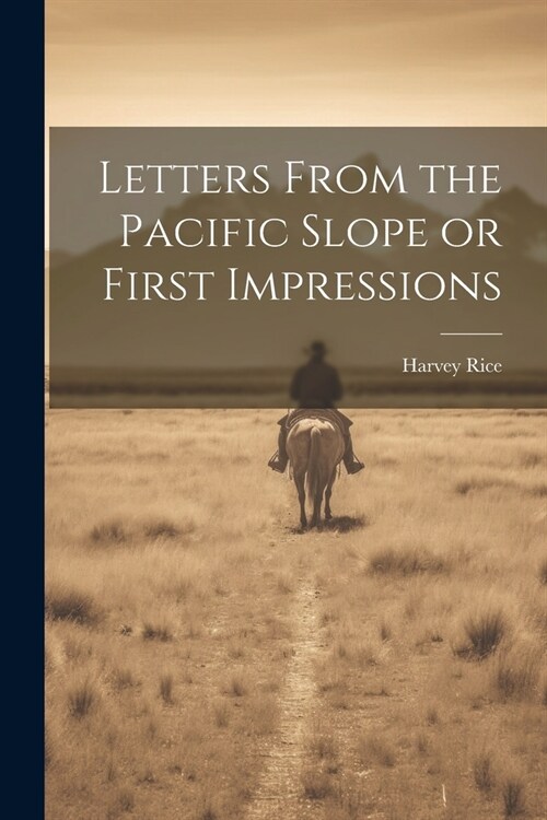 Letters From the Pacific Slope or First Impressions (Paperback)