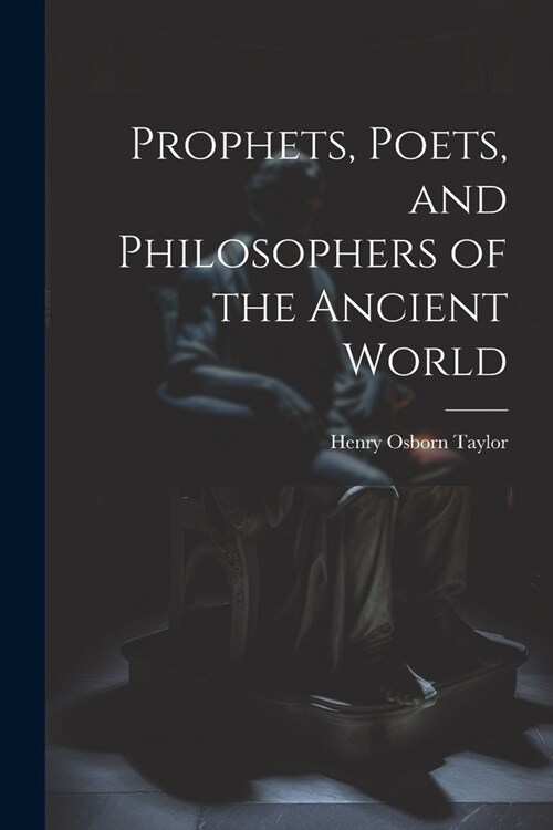 Prophets, Poets, and Philosophers of the Ancient World (Paperback)