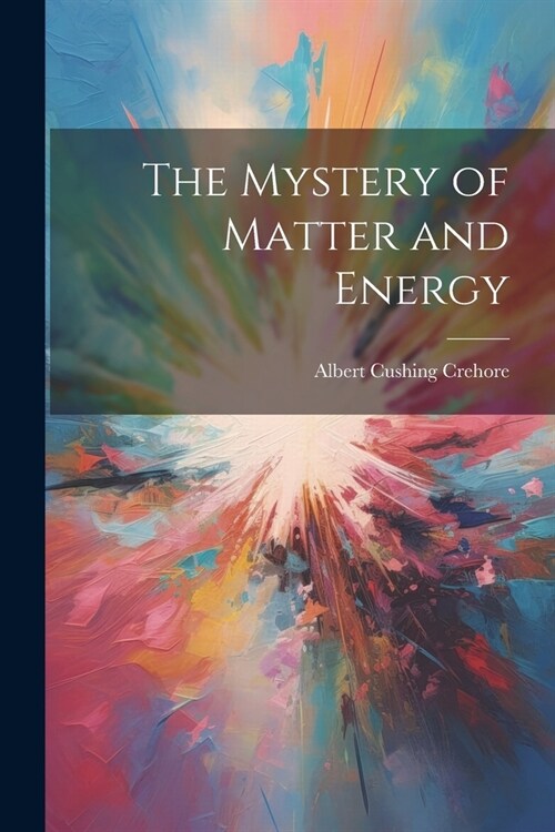 The Mystery of Matter and Energy (Paperback)