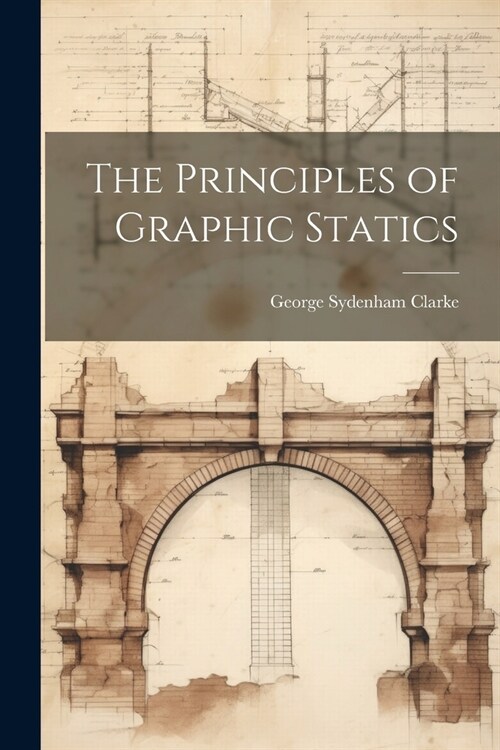 The Principles of Graphic Statics (Paperback)