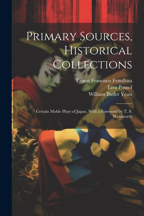 Primary Sources, Historical Collections: Certain Moble Plays of Japan, With a Foreword by T. S. Wentworth (Paperback)
