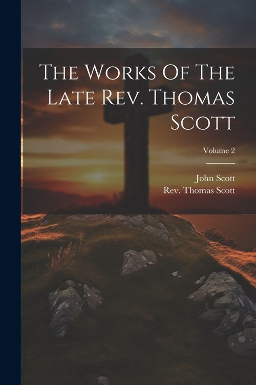 The Works Of The Late Rev. Thomas Scott; Volume 2 (Paperback)